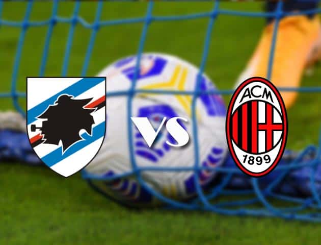 Soi kèo tỉ số Sampdoria vs AC Milan, 24/08/2021 – VĐQG Ý [Serie A]