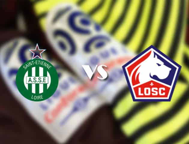 Soi kèo tỉ số St Etienne vs Lille, 22/08/2021 – VĐQG Pháp [Ligue 1]