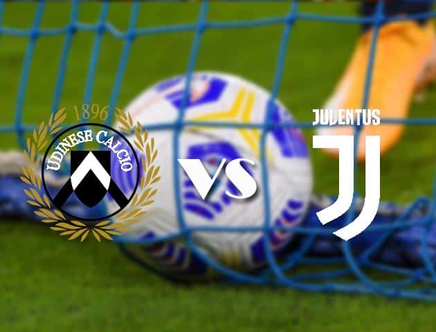 Soi kèo tỉ số Udinese vs Juventus, 22/08/2021 – VĐQG Ý [Serie A]